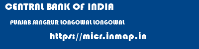 CENTRAL BANK OF INDIA  PUNJAB SANGRUR LONGOWAL LONGOWAL  micr code